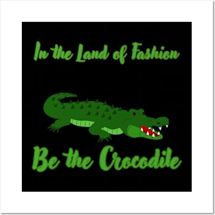 In the Land of Fashion, Be the Crocodile Posters and Art